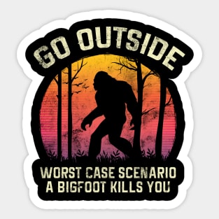 Go Outside Worst Case Scenario a Bigfoot Kills You Sticker